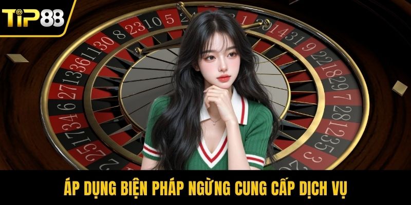 Áp dụng biện pháp ngừng cung cấp dịch vụ