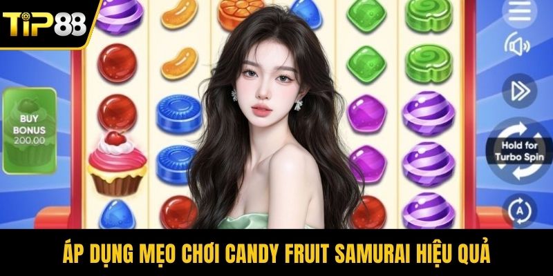 Áp dụng mẹo chơi Candy Fruit Samurai hiệu quả