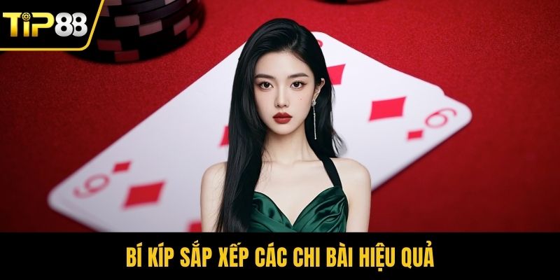 Bí kíp sắp xếp các chi bài hiệu quả