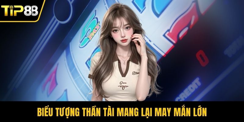 Biểu tượng thần tài mang lại may mắn lớn