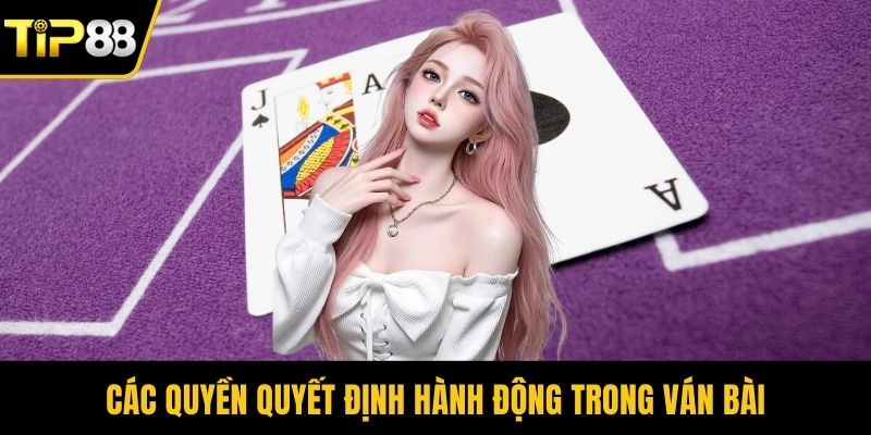 Các quyền quyết định hành động trong ván bài