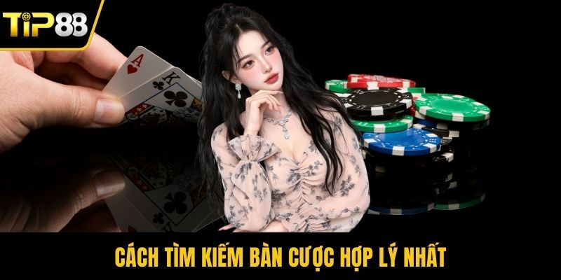 Cách tìm kiếm bàn cược hợp lý nhất