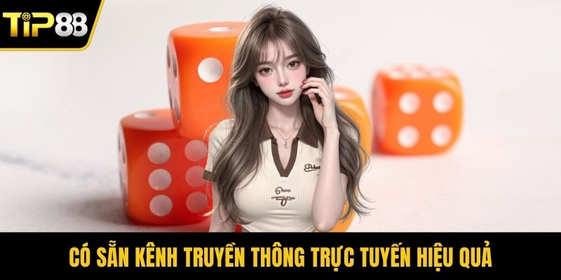 Có sẵn kênh truyền thông trực tuyến hiệu quả