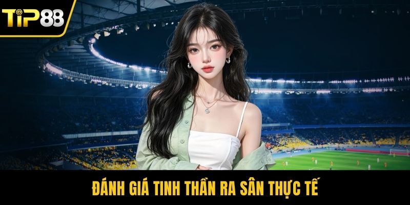 Đánh giá tinh thần ra sân thực tế
