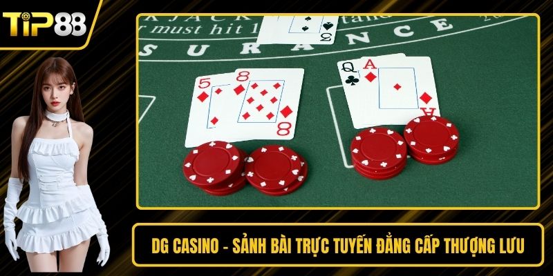 DG Casino - Sảnh Bài Trực Tuyến Đẳng Cấp Thượng Lưu
