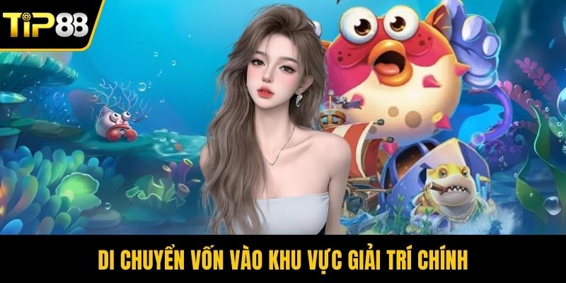 Di chuyển vốn vào khu vực giải trí chính