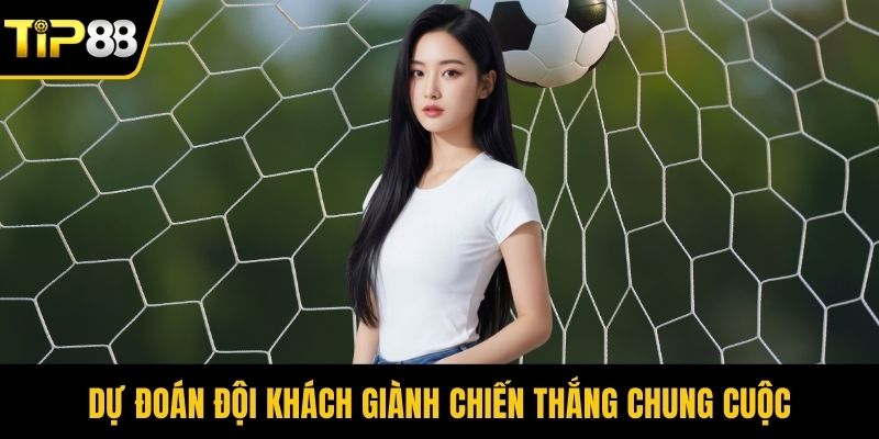 Dự đoán đội khách giành chiến thắng chung cuộc