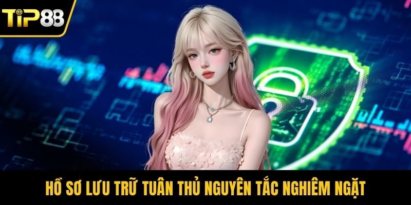 Hồ sơ lưu trữ tuân thủ nguyên tắc nghiêm ngặt