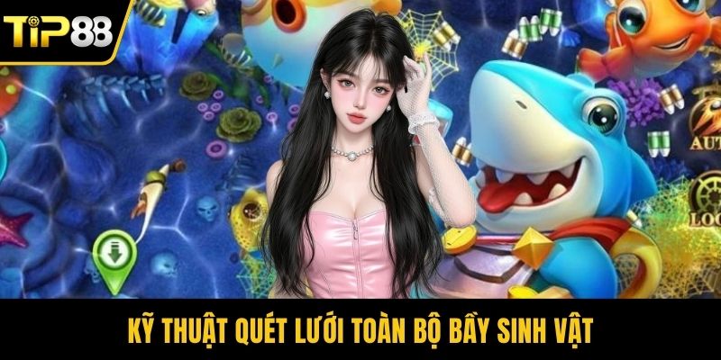 Kỹ thuật quét lưới toàn bộ bầy sinh vật