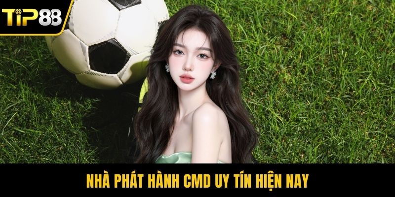 Nhà phát hành CMD uy tín hiện nay