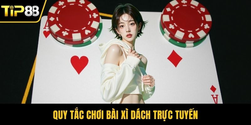 Quy tắc chơi bài xì dách trực tuyến