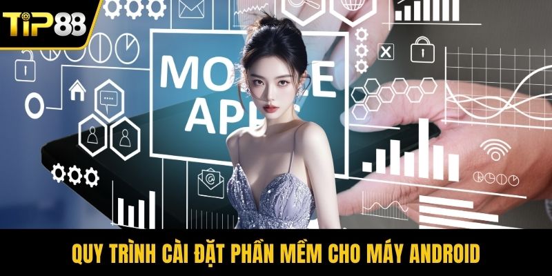 Quy trình cài đặt phần mềm cho máy Android