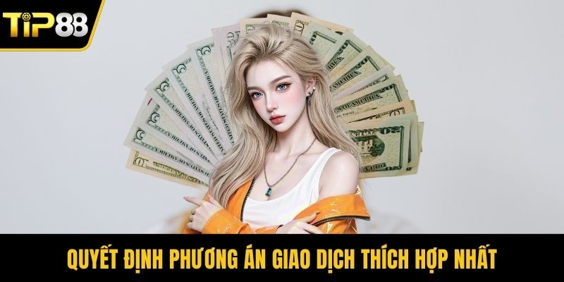 Quyết định phương án giao dịch thích hợp nhất