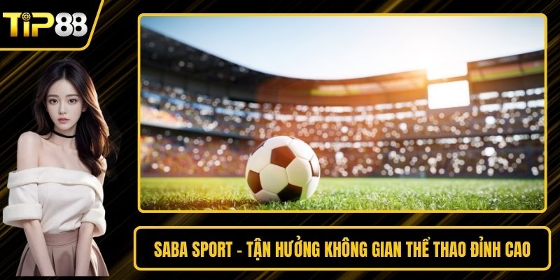 Saba Sport - Tận Hưởng Không Gian Thể Thao Đỉnh Cao