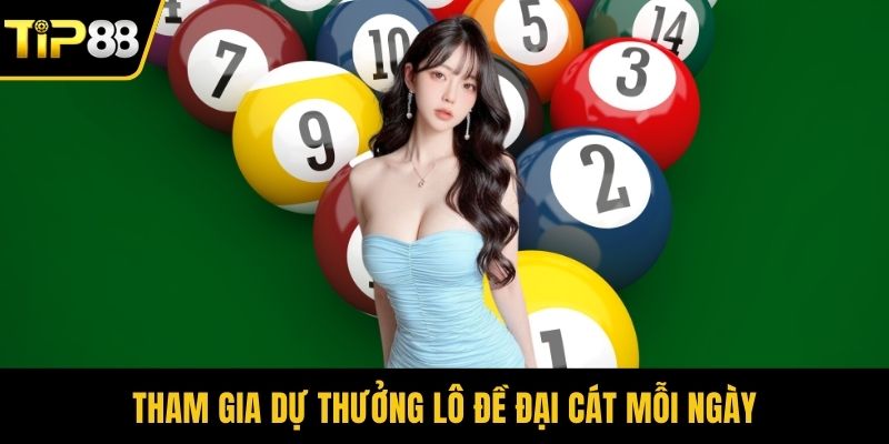 Tham gia dự thưởng lô đề đại cát mỗi ngày