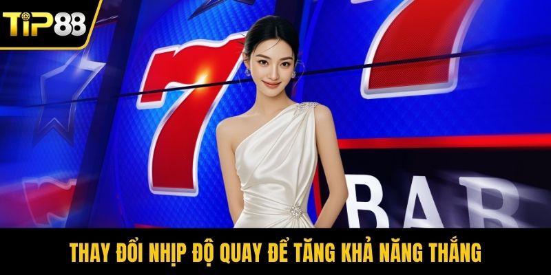 Thay đổi nhịp độ quay để tăng khả năng thắng