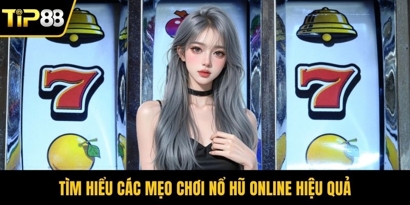 Tìm hiểu các mẹo chơi nổ hũ online hiệu quả