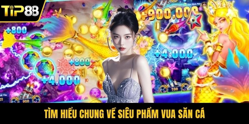 Tìm hiểu chung về siêu phẩm Vua Săn Cá