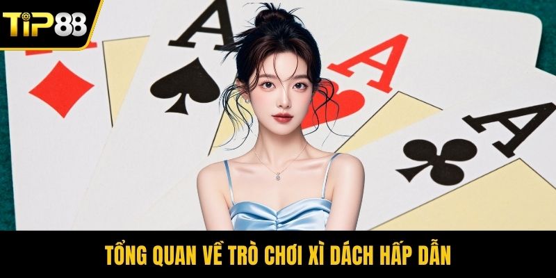 Tổng quan về trò chơi xì dách hấp dẫn